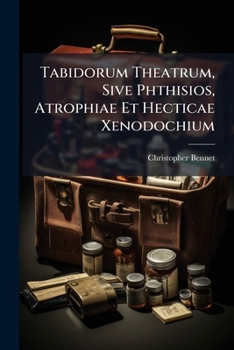 Paperback Tabidorum Theatrum, Sive Phthisios, Atrophiae Et Hecticae Xenodochium: Item Vestibulum Tabidorum [French] Book