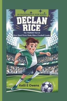 Paperback Declan Rice: The Midfield Marvel How Hard Work Made Him a Football Leader (A BIOGRAPHY FOR KIDS) Book