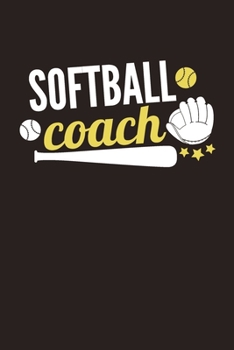 Softball Coach: A Blank Lined Journal Notebook for Softball Coach, Softball Player - A Great Birthday Gift for Mom, Dad, Girl, Boy and People Who Love Softball