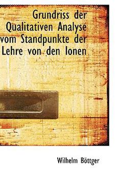 Grundriss der Qualitativen Analyse vom Standpunkte der Lehre von den Ionen (German Edition)