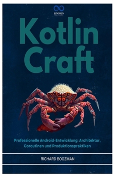 Kotlin Craft: Professionelle Android-Entwicklung: Architektur, Coroutinen und Produktionspraktiken