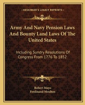 Paperback Army And Navy Pension Laws And Bounty Land Laws Of The United States: Including Sundry Resolutions Of Congress From 1776 To 1852 Book