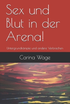 Paperback Sex und Blut in der Arena!: Untergrundkämpfe und andere Verbrechen [German] Book