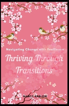 Paperback Thriving Through Transitions: Navigating Change with Resilience Book
