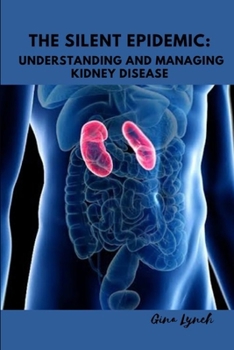 Paperback The Silent Epidemic: Understanding and Managing Kidney Disease Book
