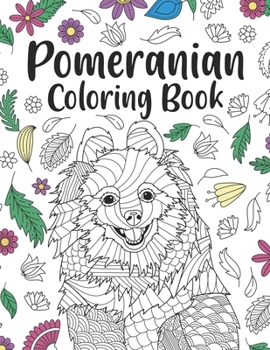 Paperback Pomeranian Coloring Book: A Cute Adult Coloring Books for Pomeranian Owner, Best Gift for Pomeranian Lovers Book