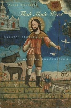 Hardcover Flesh Made Word: Saints' Stories and the Western Imagination [French] Book