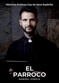 Paperback El Parroco: Historias Eróticas Gay de Sexo Explicito [Spanish] Book