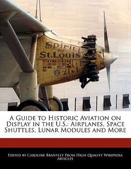 Paperback A Guide to Historic Aviation on Display in the U.S.: Airplanes, Space Shuttles, Lunar Modules and More Book