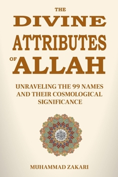 Paperback The Divine Attributes of Allah: Unraveling the 99 Names and Their Cosmological Significance Book