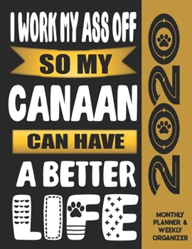 I Work My Ass Off So My Canaan Can Have A Better Life: 2020 Monthly Planner Calendar And Weekly Organizer, Income And Expense Budget Tracker For Canaan Dog Lovers