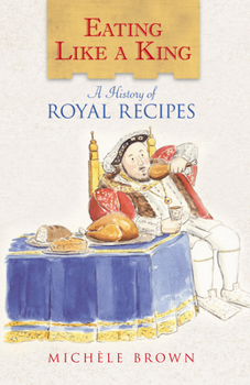 Hardcover Eating Like a King: A History of Royal Recipes Book