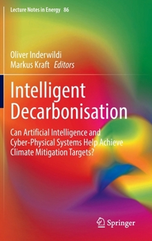 Hardcover Intelligent Decarbonisation: Can Artificial Intelligence and Cyber-Physical Systems Help Achieve Climate Mitigation Targets? Book