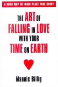 Paperback Art of Falling in Love with Your Time on Earth: A Road Map to Inner Peace True Story Book