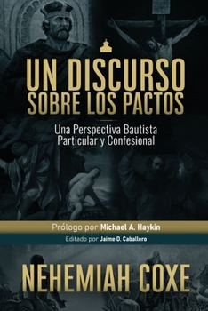 Un Discurso sobre los Pactos: Una perspectiva Bautista Particular y Confesional (Legado Bautista)