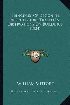 Paperback Principles Of Design In Architecture Traced In Observations On Buildings (1824) Book