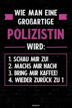 Wie man eine gro�artige Polizistin wird: Notizbuch: Polizistin Journal DIN A5 liniert 120 Seiten Geschenk