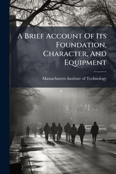 A Brief Account Of Its Foundation, Character, And Equipment: Prepared In Connection With The World's Columbian Exposition