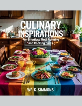 Paperback Culinary Inspirations for Effortless Meal Planning and Cooking Skills - WP. K. Simmons Book