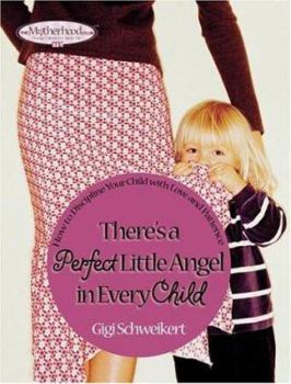 Hardcover There's a Perfect Little Angel in Every Child: Guiding Your Children to a Bright Future Book