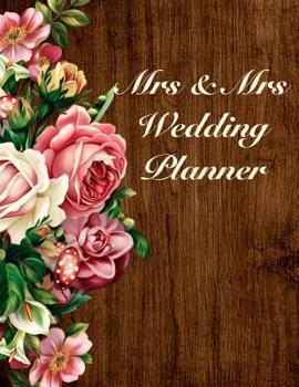 Mrs and Mrs Wedding Planner : Over 120 Pages / Wedding Planner with Addresses, Guest List and Seating Chart for 2 Brides / for Your Perfect Same Sex Wedding / Wedding Planning for a Lesbian Couple