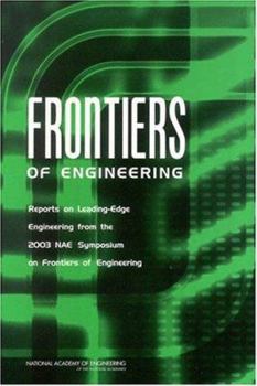 Paperback Frontiers of Engineering: Reports on Leading-Edge Engineering from the 2003 Nae Symposium on Frontiers of Engineering Book
