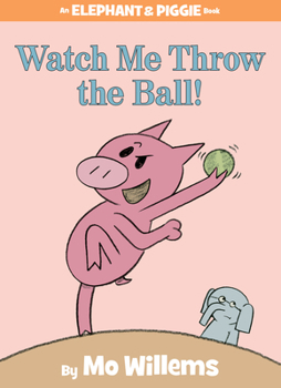 Hardcover Watch Me Throw the Ball!-An Elephant and Piggie Book