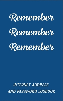 Paperback Remember Remember Remember: Internet Address and Password Logbook Book