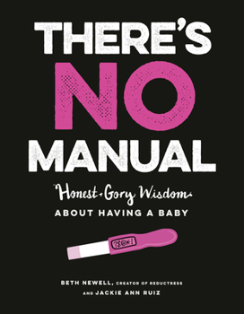 Paperback There's No Manual: Honest and Gory Wisdom about Having a Baby Book