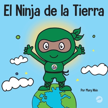 Paperback El Ninja de la Tierra: Un libro para niños sobre reciclar, reducir y reutilizar [Spanish] Book