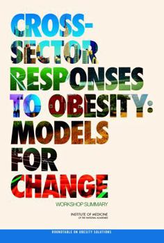 Paperback Cross-Sector Responses to Obesity: Models for Change: Workshop Summary Book