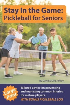 Paperback Stay In The Game: Pickleball For Seniors: Tailored Advice On Preventing And Managing Common Injuries For Mature Players, Large Print, Wi Book