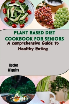 Paperback Plant Based Diet Cookbook for Seniors: A comprehensive Guide to Healthy Eating Book
