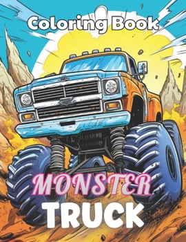 Monster Truck Coloring Book: 100+ Unique and Beautiful Designs for All Fans B0CN8V4N9X Book Cover