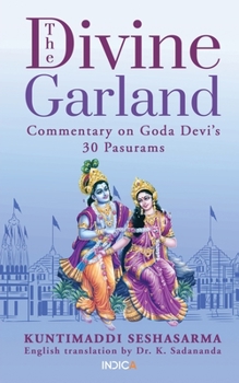 Paperback The Divine Garland: Commentary on Goda Devi's 30 Pasurams Book