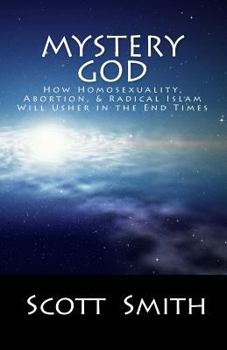 Paperback Mystery God: How Homosexuality, Abortion, & Radical Islam will Usher in the End Times Book
