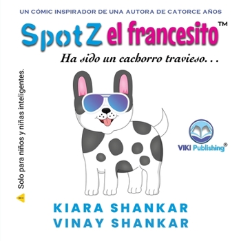 Paperback SpotZ el francesito: Ha sido un cachorro travieso . . . (SpotZ the Frenchie - Spanish Edition) [Spanish] Book