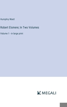 Hardcover Robert Elsmere; In Two Volumes: Volume 1 - in large print Book