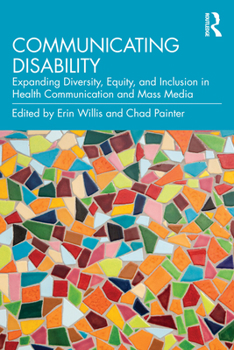Paperback Communicating Disability: Expanding Diversity, Equity, and Inclusion in Health Communication and Mass Media Book