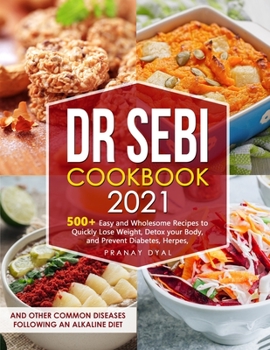 Paperback Dr Sebi Cookbook 2021: 500+ Wholesome Recipes to Quickly Lose Weight, Detox your Body, and Prevent Diabetes, Herpes, and Other Common Disease Book