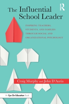 Paperback The Influential School Leader: Inspiring Teachers, Students, and Families Through Social and Organizational Psychology Book