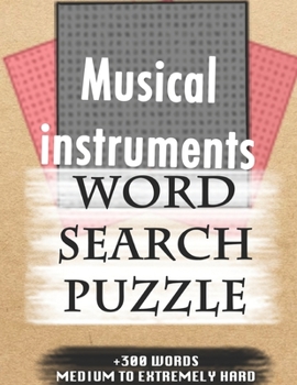 Musical instruments WORD SEARCH PUZZLE +300 WORDS Medium To Extremely Hard: AND MANY MORE OTHER TOPICS, With Solutions, 8x11' 80 Pages, All Ages : ... Word Search Puzzles, Seniors And Adults.