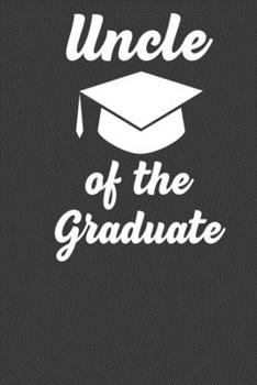 Uncle Of The Graduate: Perfect Notebook For Uncle. Cute Cream Paper 6*9 Inch With 100 Pages Notebook For Writing Daily Routine, Journal and Hand Note