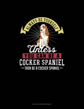 Paperback Always Be Yourself Unless You Can Be A Cocker Spaniel Then Be A Cocker Spaniel: Mi Zi Ge Paper Notebook Book