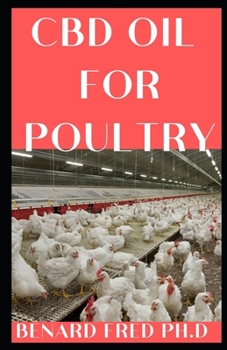 Paperback CBD Oil for Poultry: guide and necessary things you need to know about your poultry Book
