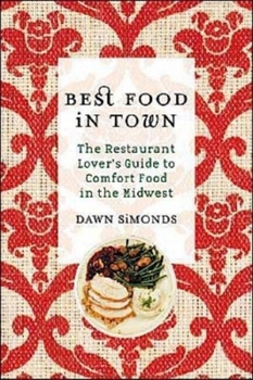 Best Food In Town: The Restaurant Lover's Guide to Comfort Food in the Midwest