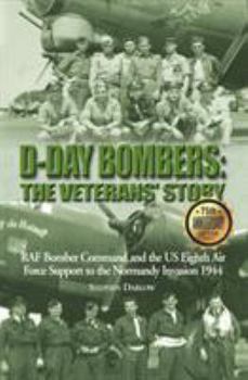 Hardcover D-Day Bombers: The Veterans' Story: RAF Bomber Command and the US Eighth Air Force Support to the Normandy Invasion 1944 Book