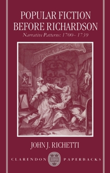 Popular Fiction before Richardson: Narrative Patterns 1700-1739 (Clarendon Paperbacks)