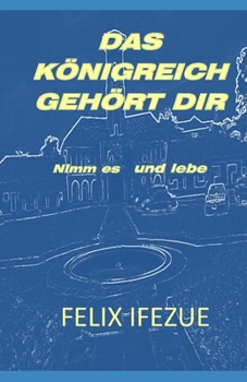 DAS KÖNIGREICH GEHÖRT DIR: Nimm es und lebe (Königreich Realität) (German Edition)