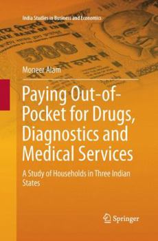 Paperback Paying Out-Of-Pocket for Drugs, Diagnostics and Medical Services: A Study of Households in Three Indian States Book